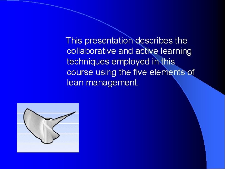 This presentation describes the collaborative and active learning techniques employed in this course using