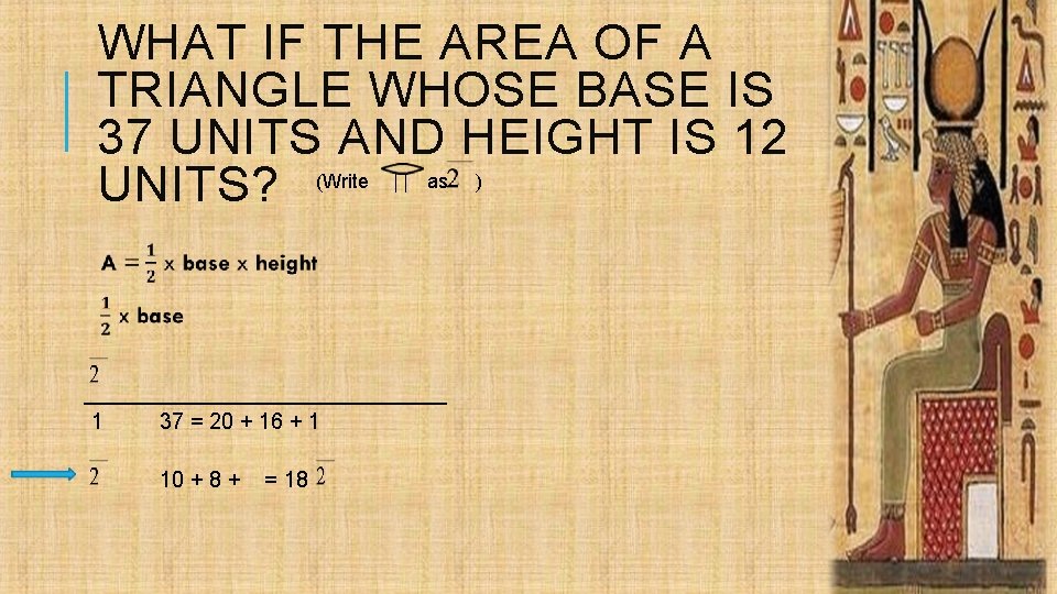 WHAT IF THE AREA OF A TRIANGLE WHOSE BASE IS 37 UNITS AND HEIGHT