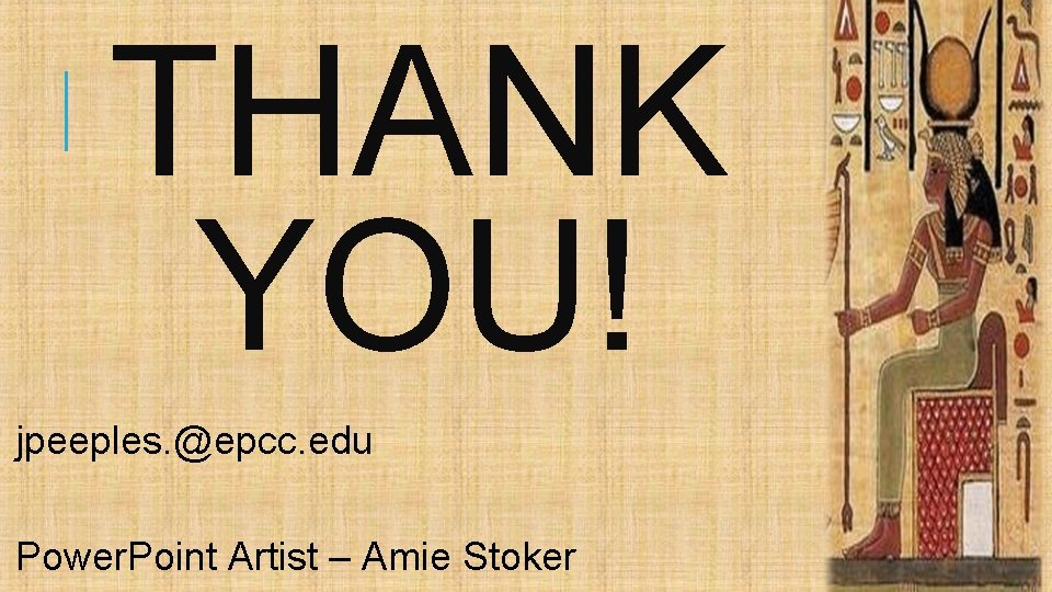 THANK YOU! jpeeples. @epcc. edu Power. Point Artist – Amie Stoker 