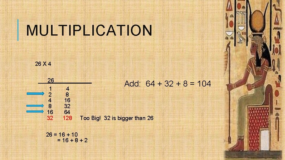 MULTIPLICATION 26 X 4 ___26______ Add: 64 1 4 2 8 4 16 8