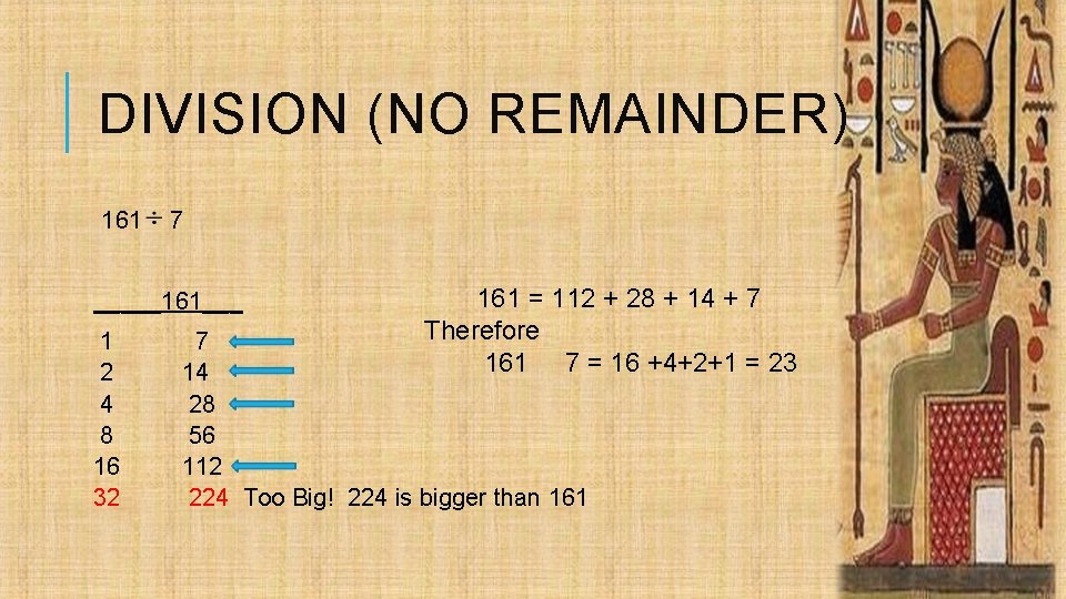DIVISION (NO REMAINDER) 161 7 _____161___ 1 2 4 8 16 32 161 =