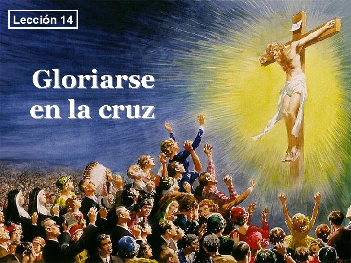 Lección 14 Gloriarse en la cruz 