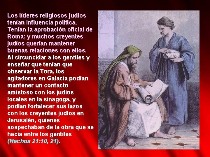 Los líderes religiosos judíos tenían influencia política. Tenían la aprobación oficial de Roma; y