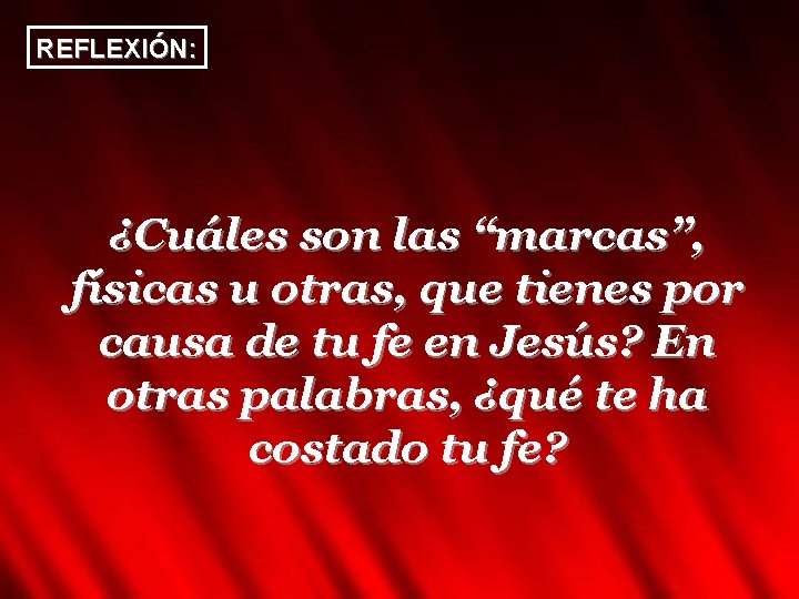 REFLEXIÓN: ¿Cuáles son las “marcas”, físicas u otras, que tienes por causa de tu