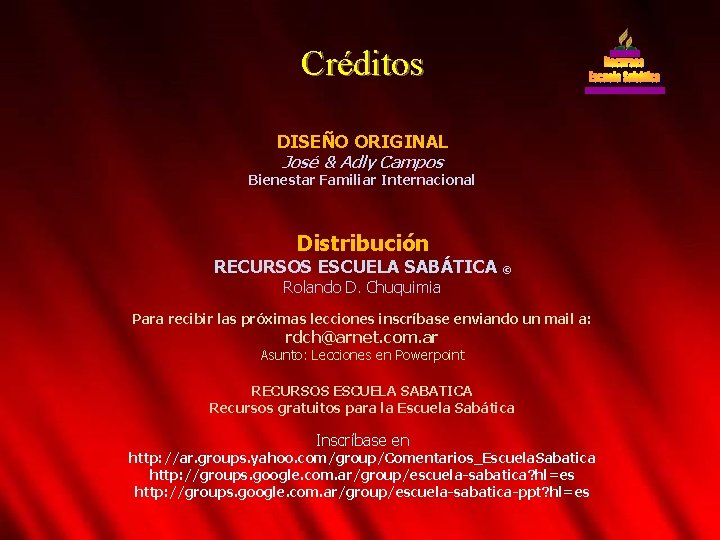 Créditos DISEÑO ORIGINAL José & Adly Campos Bienestar Familiar Internacional Distribución RECURSOS ESCUELA SABÁTICA