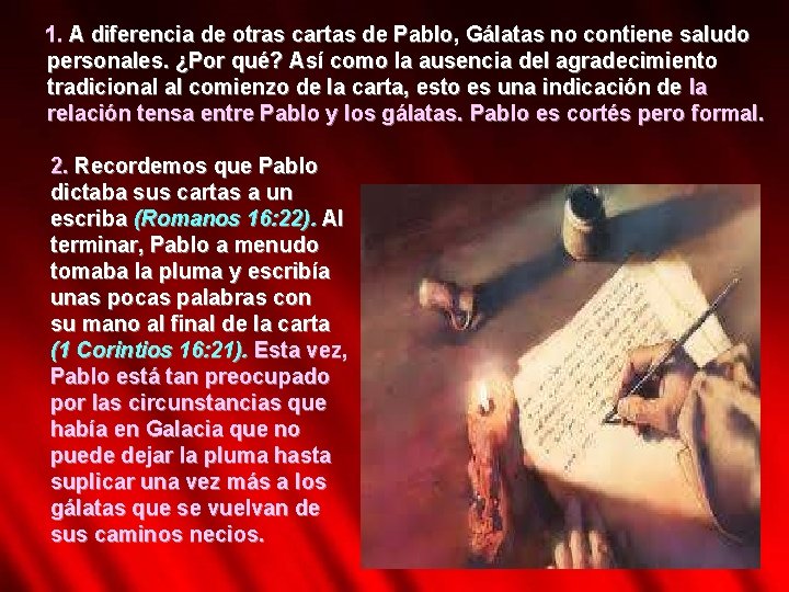 1. A diferencia de otras cartas de Pablo, Gálatas no contiene saludo personales. ¿Por