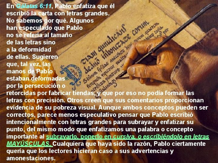 En Gálatas 6: 11, Pablo enfatiza que él escribió la carta con letras grandes.