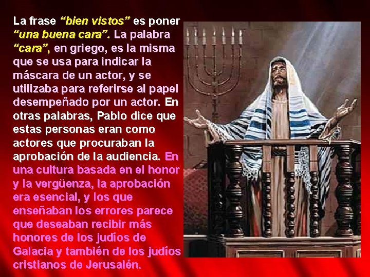 La frase “bien vistos” es poner “una buena cara”. La palabra “cara”, en griego,