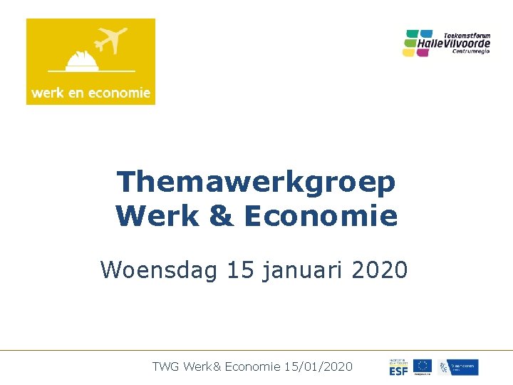 Themawerkgroep Werk & Economie Woensdag 15 januari 2020 TWG Werk& Economie 15/01/2020 