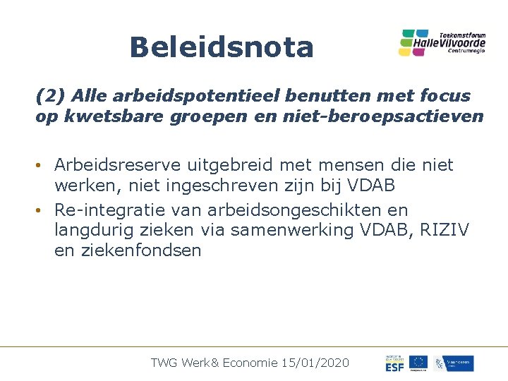 Beleidsnota (2) Alle arbeidspotentieel benutten met focus op kwetsbare groepen en niet-beroepsactieven • Arbeidsreserve