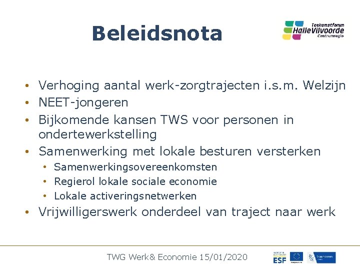 Beleidsnota • Verhoging aantal werk-zorgtrajecten i. s. m. Welzijn • NEET-jongeren • Bijkomende kansen