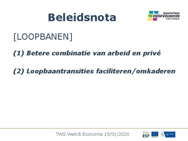 Beleidsnota [LOOPBANEN] (1) Betere combinatie van arbeid en privé (2) Loopbaantransities faciliteren/omkaderen TWG Werk&