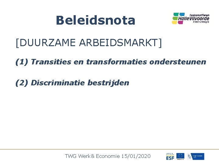 Beleidsnota [DUURZAME ARBEIDSMARKT] (1) Transities en transformaties ondersteunen (2) Discriminatie bestrijden TWG Werk& Economie