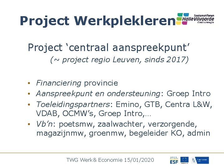 Project Werkplekleren Project ‘centraal aanspreekpunt’ (~ project regio Leuven, sinds 2017) • Financiering provincie