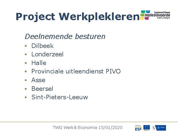 Project Werkplekleren Deelnemende besturen • • Dilbeek Londerzeel Halle Provinciale uitleendienst PIVO Asse Beersel