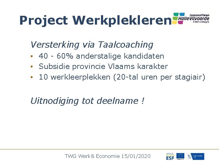 Project Werkplekleren Versterking via Taalcoaching • 40 - 60% anderstalige kandidaten • Subsidie provincie