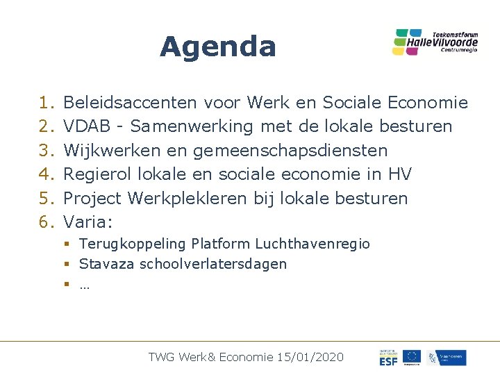 Agenda 1. 2. 3. 4. 5. 6. Beleidsaccenten voor Werk en Sociale Economie VDAB