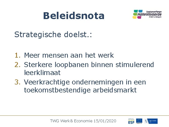 Beleidsnota Strategische doelst. : 1. Meer mensen aan het werk 2. Sterkere loopbanen binnen