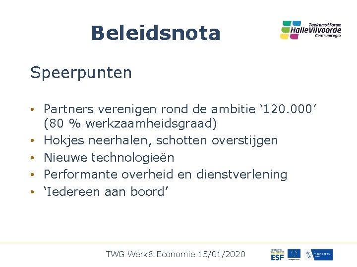 Beleidsnota Speerpunten • Partners verenigen rond de ambitie ‘ 120. 000’ (80 % werkzaamheidsgraad)