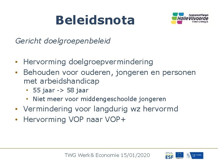 Beleidsnota Gericht doelgroepenbeleid • Hervorming doelgroepvermindering • Behouden voor ouderen, jongeren en personen met