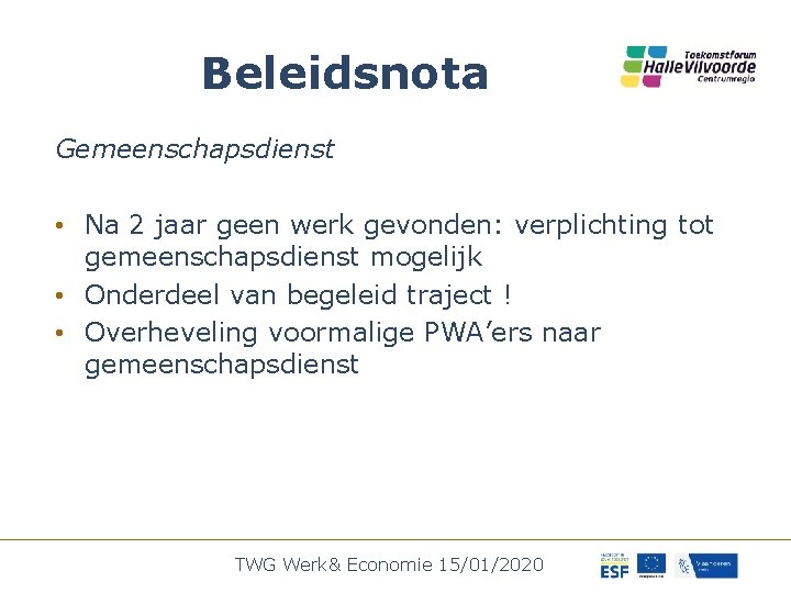 Beleidsnota Gemeenschapsdienst • Na 2 jaar geen werk gevonden: verplichting tot gemeenschapsdienst mogelijk •