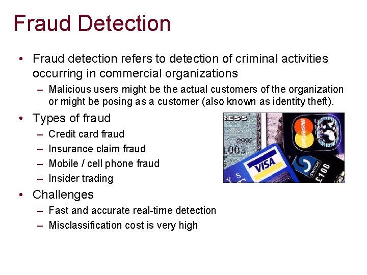 Fraud Detection • Fraud detection refers to detection of criminal activities occurring in commercial