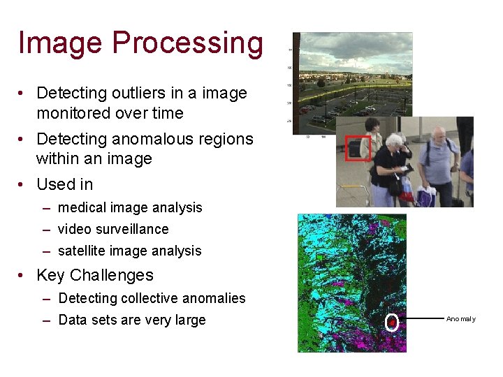 Image Processing • Detecting outliers in a image monitored over time • Detecting anomalous