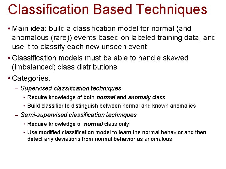 Classification Based Techniques • Main idea: build a classification model for normal (and anomalous