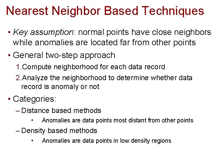 Nearest Neighbor Based Techniques • Key assumption: normal points have close neighbors while anomalies