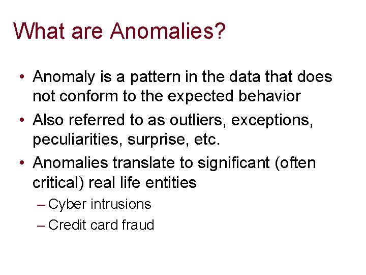 What are Anomalies? • Anomaly is a pattern in the data that does not