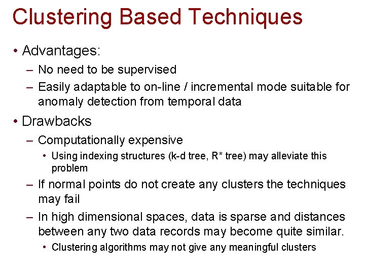 Clustering Based Techniques • Advantages: – No need to be supervised – Easily adaptable