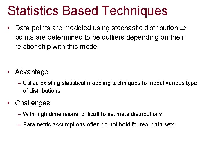 Statistics Based Techniques • Data points are modeled using stochastic distribution points are determined