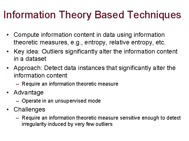 Information Theory Based Techniques • Compute information content in data using information theoretic measures,