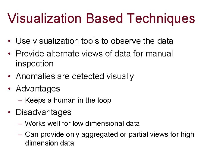 Visualization Based Techniques • Use visualization tools to observe the data • Provide alternate