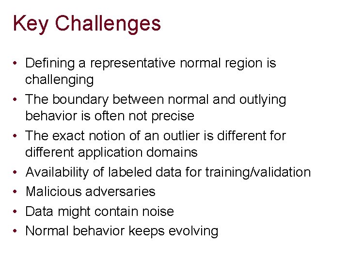 Key Challenges • Defining a representative normal region is challenging • The boundary between