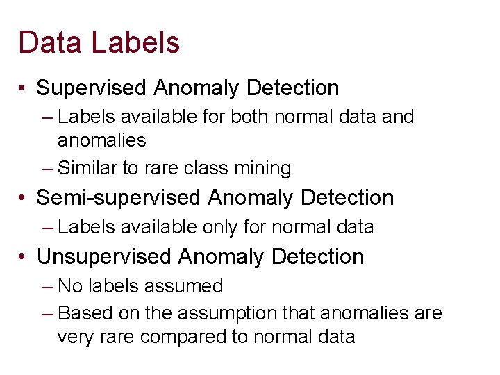 Data Labels • Supervised Anomaly Detection – Labels available for both normal data and