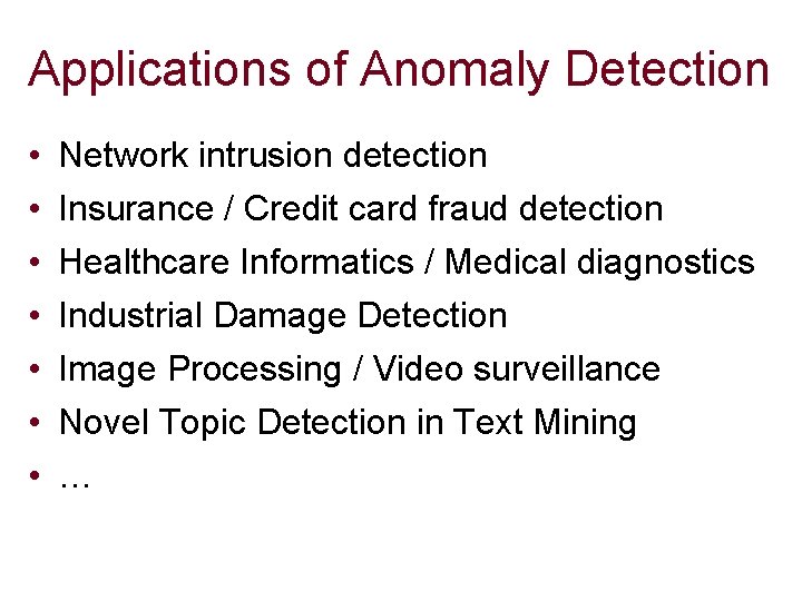 Applications of Anomaly Detection • • Network intrusion detection Insurance / Credit card fraud