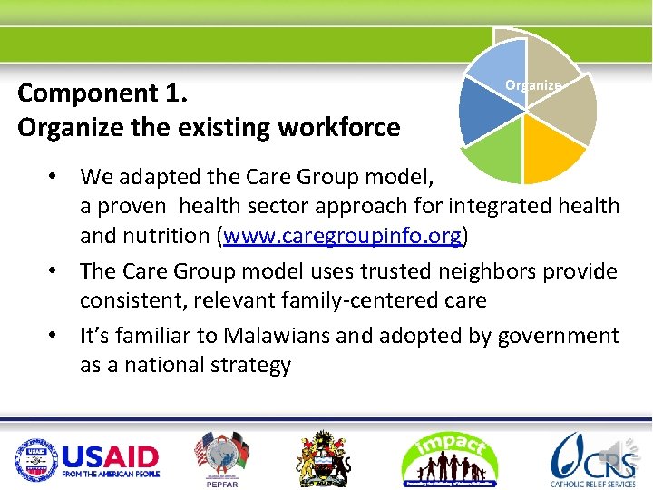 Component 1. Organize the existing workforce Organize • We adapted the Care Group model,