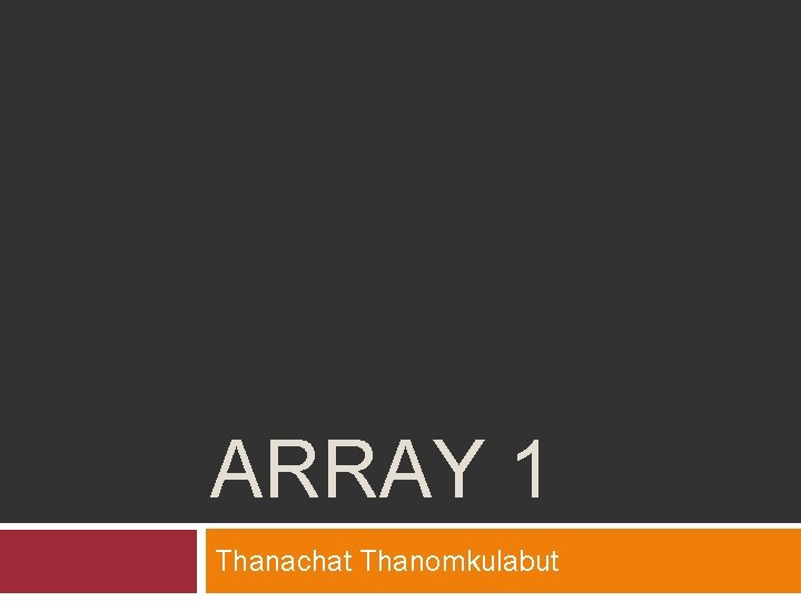 ARRAY 1 Thanachat Thanomkulabut 