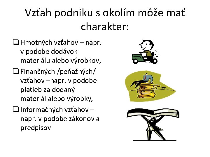 Vzťah podniku s okolím môže mať charakter: q Hmotných vzťahov – napr. v podobe