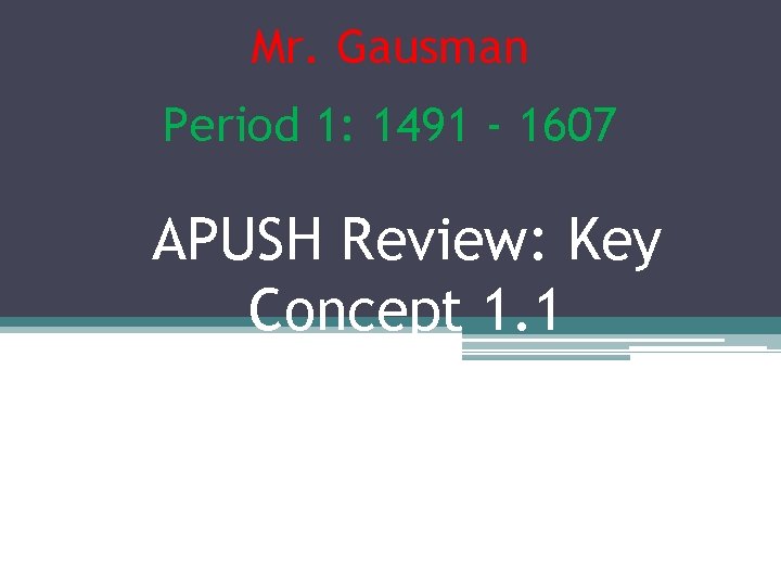 Mr. Gausman Period 1: 1491 - 1607 APUSH Review: Key Concept 1. 1 