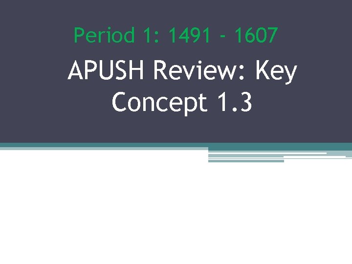 Period 1: 1491 - 1607 APUSH Review: Key Concept 1. 3 