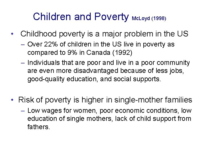 Children and Poverty Mc. Loyd (1998) • Childhood poverty is a major problem in
