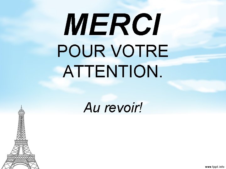 MERCI POUR VOTRE ATTENTION. Au revoir! 