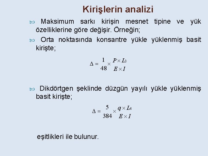 Kirişlerin analizi Maksimum sarkı kirişin mesnet tipine ve yük özelliklerine göre değişir. Örneğin; Orta