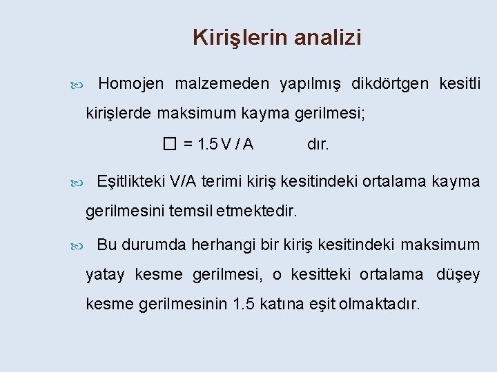 Kirişlerin analizi Homojen malzemeden yapılmış dikdörtgen kesitli kirişlerde maksimum kayma gerilmesi; � = 1.