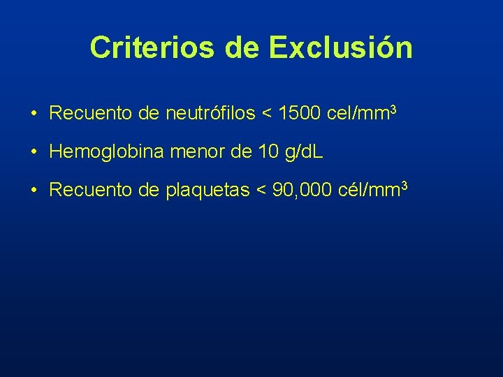 Criterios de Exclusión • Recuento de neutrófilos < 1500 cel/mm 3 • Hemoglobina menor
