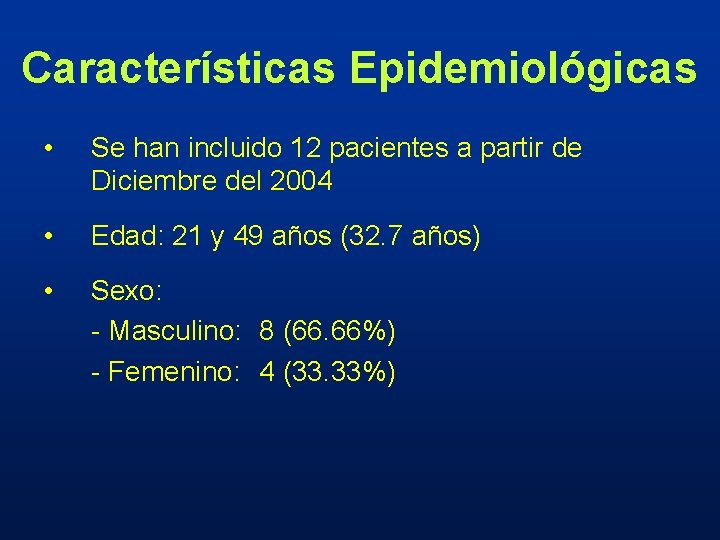 Características Epidemiológicas • Se han incluido 12 pacientes a partir de Diciembre del 2004