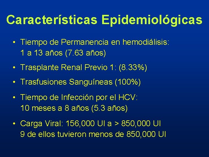 Características Epidemiológicas • Tiempo de Permanencia en hemodiálisis: 1 a 13 años (7. 63