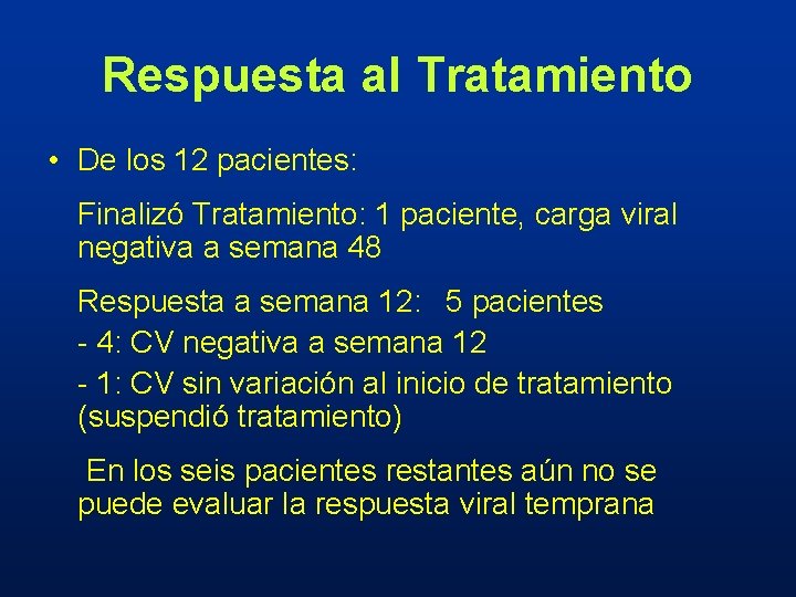 Respuesta al Tratamiento • De los 12 pacientes: Finalizó Tratamiento: 1 paciente, carga viral